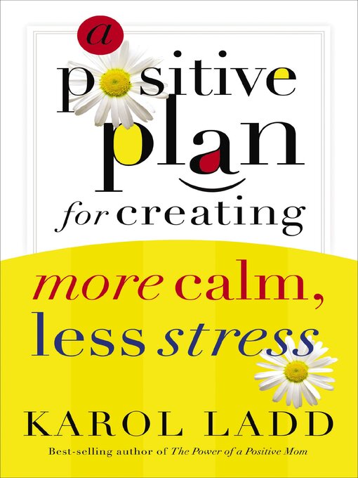 Title details for A Positive Plan for Creating More Calm, Less Stress by Karol Ladd - Available